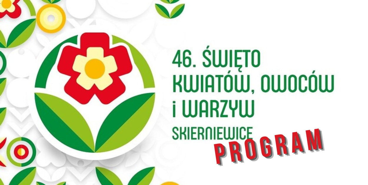 46. Skierniewickie Święto Kwiatów Owoców i Warzyw - SŚKOiW 2023 [PROGRAM]